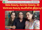 Sista Beauty, Sunrise Beauty,  SK Wellness Beauty கூலிமில் திறப்பு